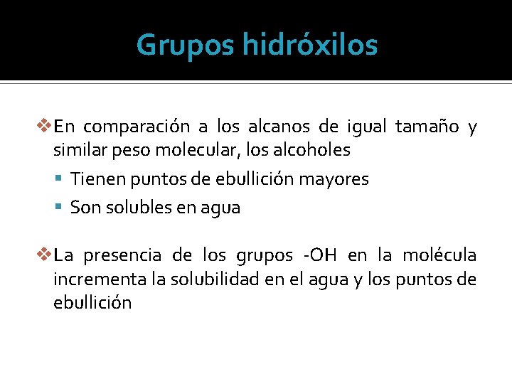 Grupos hidróxilos v. En comparación a los alcanos de igual tamaño y similar peso