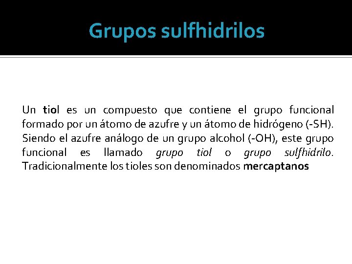 Grupos sulfhidrilos Un tiol es un compuesto que contiene el grupo funcional formado por