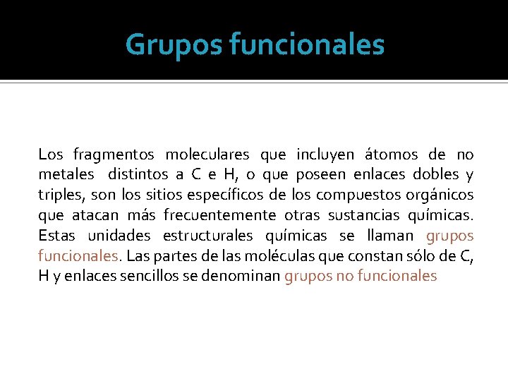 Grupos funcionales Los fragmentos moleculares que incluyen átomos de no metales distintos a C