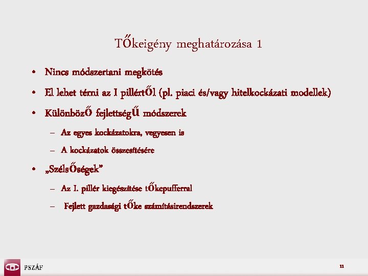 Tőkeigény meghatározása 1 • Nincs módszertani megkötés • El lehet térni az I pillértől