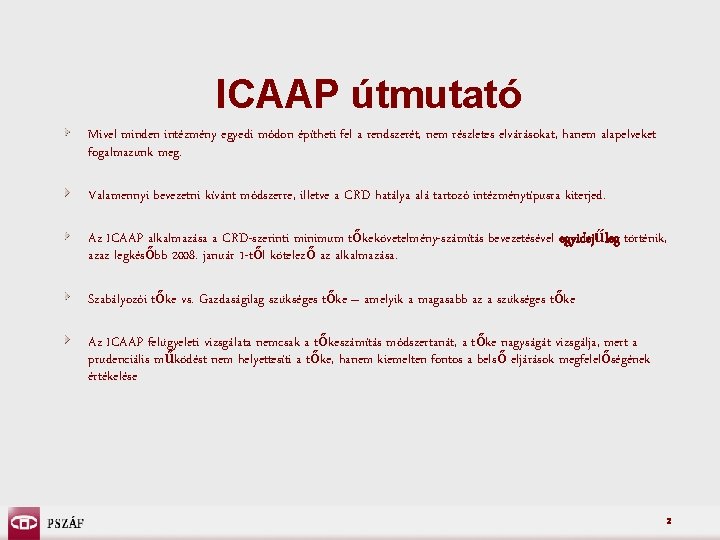 ICAAP útmutató Mivel minden intézmény egyedi módon építheti fel a rendszerét, nem részletes elvárásokat,