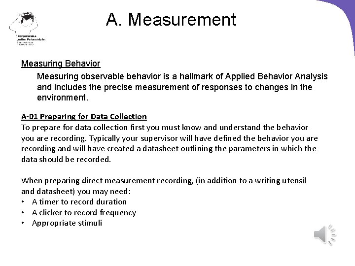 A. Measurement Measuring Behavior Measuring observable behavior is a hallmark of Applied Behavior Analysis