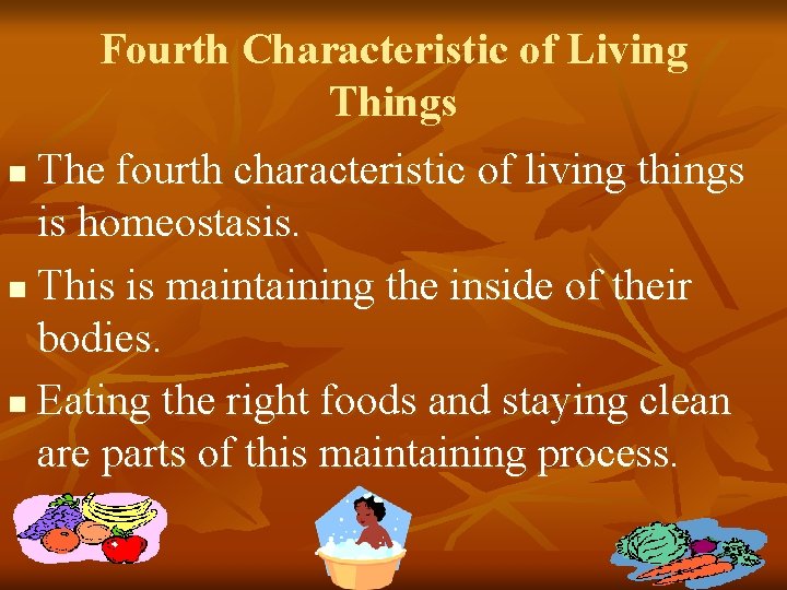 Fourth Characteristic of Living Things The fourth characteristic of living things is homeostasis. n