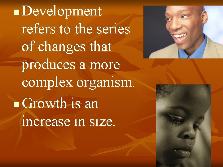 Development refers to the series of changes that produces a more complex organism. n