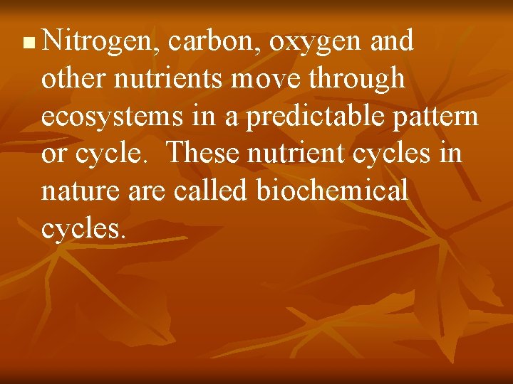 n Nitrogen, carbon, oxygen and other nutrients move through ecosystems in a predictable pattern