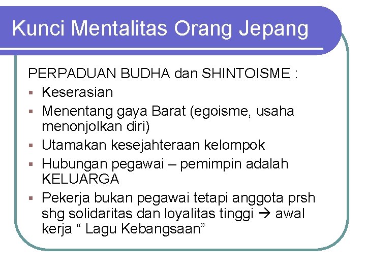 Kunci Mentalitas Orang Jepang PERPADUAN BUDHA dan SHINTOISME : § Keserasian § Menentang gaya