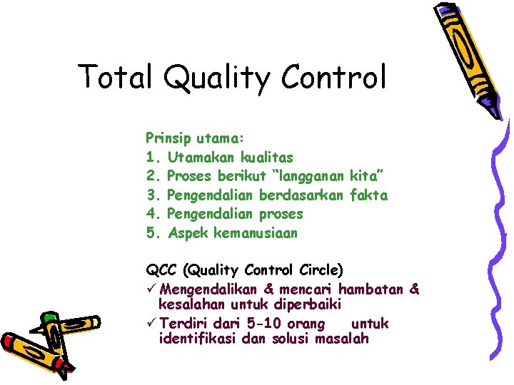 Total Quality Control Prinsip utama: 1. Utamakan kualitas 2. Proses berikut “langganan kita” 3.