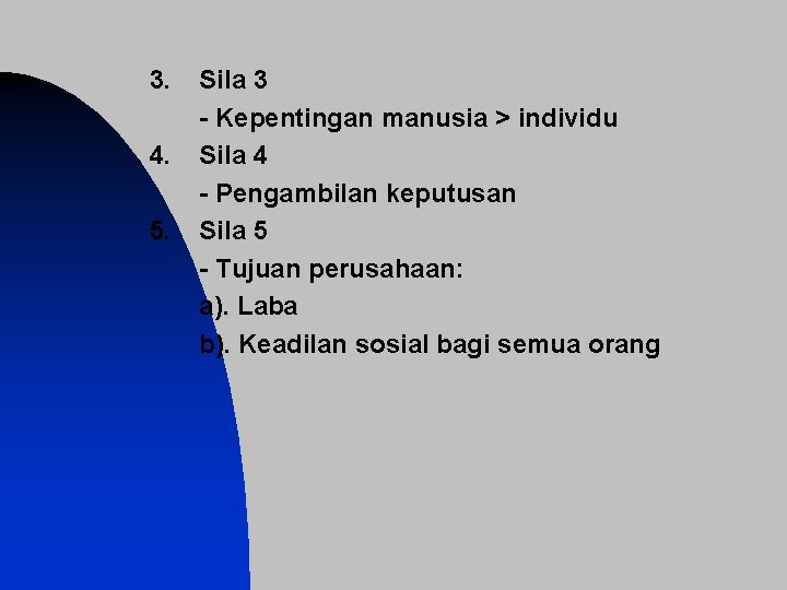 3. 4. 5. Sila 3 - Kepentingan manusia > individu Sila 4 - Pengambilan