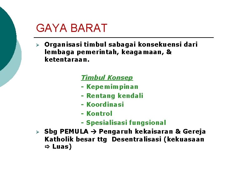 GAYA BARAT Ø Ø Organisasi timbul sabagai konsekuensi dari lembaga pemerintah, keagamaan, & ketentaraan.