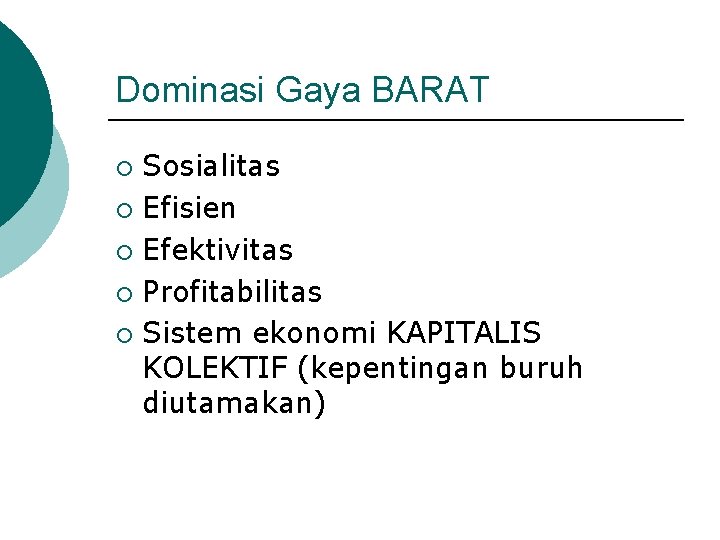 Dominasi Gaya BARAT Sosialitas ¡ Efisien ¡ Efektivitas ¡ Profitabilitas ¡ Sistem ekonomi KAPITALIS