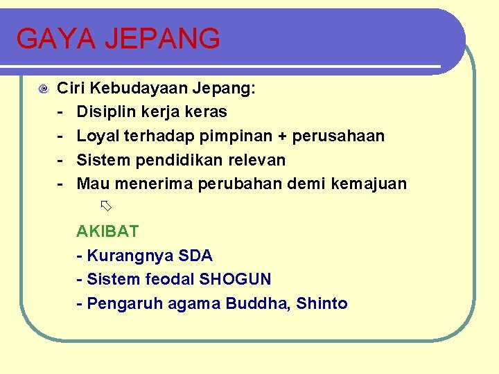 GAYA JEPANG Ciri Kebudayaan Jepang: - Disiplin kerja keras - Loyal terhadap pimpinan +