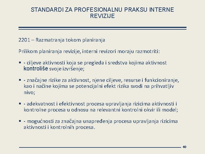 STANDARDI ZA PROFESIONALNU PRAKSU INTERNE REVIZIJE 2201 – Razmatranja tokom planiranja Prilikom planiranja revizije,