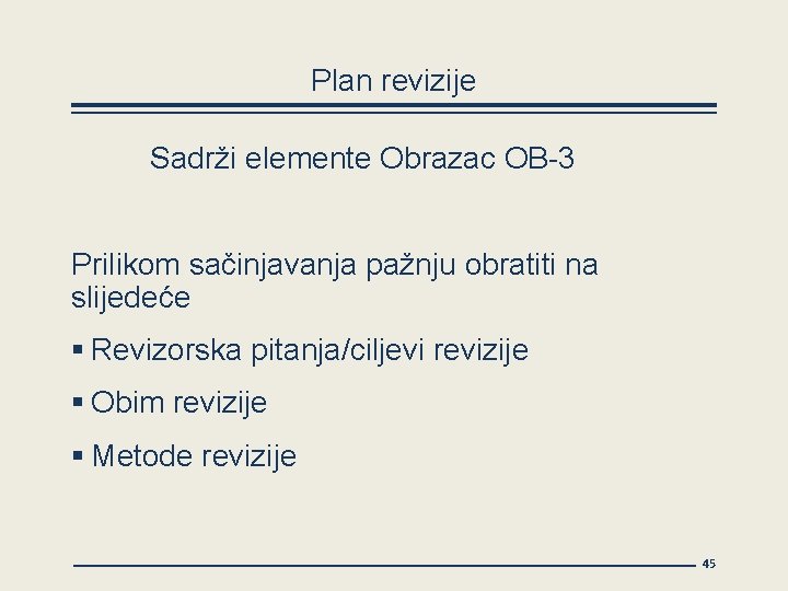 Plan revizije Sadrži elemente Obrazac OB-3 Prilikom sačinjavanja pažnju obratiti na slijedeće § Revizorska