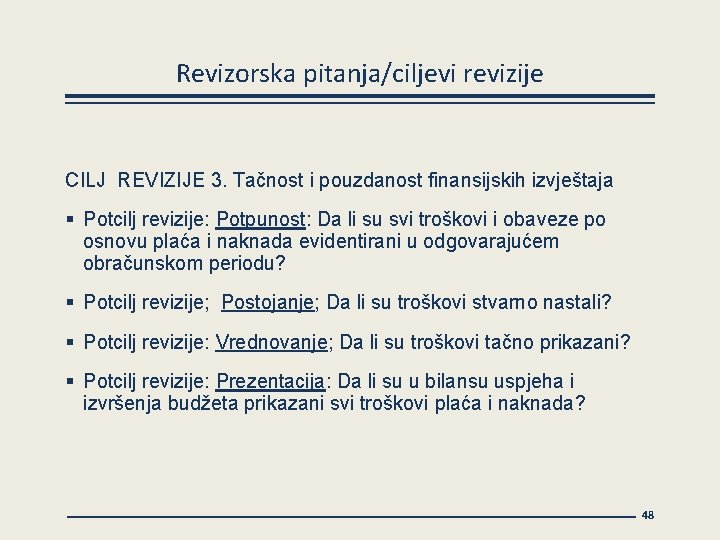 Revizorska pitanja/ciljevi revizije CILJ REVIZIJE 3. Tačnost i pouzdanost finansijskih izvještaja § Potcilj revizije: