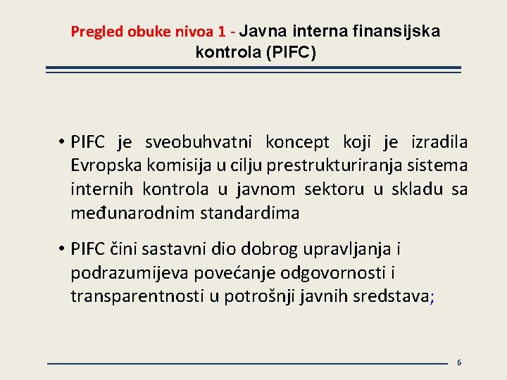 Pregled obuke nivoa 1 - Javna interna finansijska kontrola (PIFC) • PIFC je sveobuhvatni