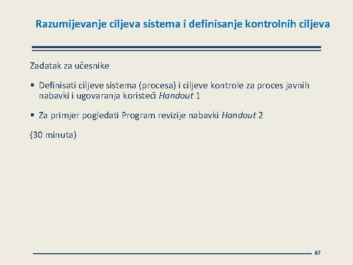 Razumijevanje ciljeva sistema i definisanje kontrolnih ciljeva Zadatak za učesnike § Definisati ciljeve sistema