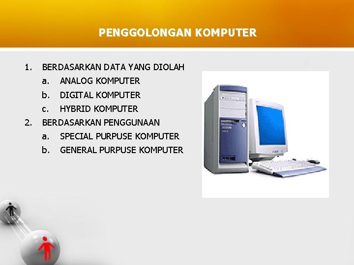 PENGGOLONGAN KOMPUTER 1. 2. BERDASARKAN DATA YANG DIOLAH a. ANALOG KOMPUTER b. DIGITAL KOMPUTER