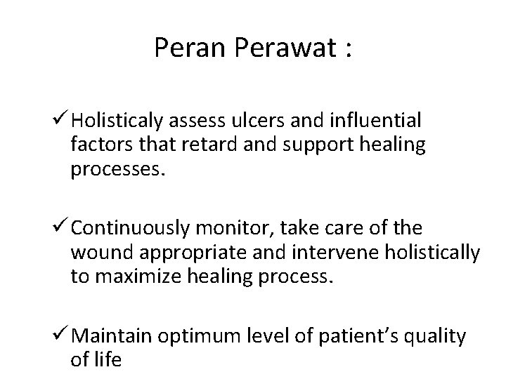 Peran Perawat : ü Holisticaly assess ulcers and influential factors that retard and support