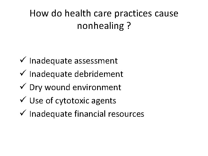 How do health care practices cause nonhealing ? ü Inadequate assessment ü Inadequate debridement