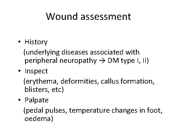 Wound assessment • History (underlying diseases associated with peripheral neuropathy → DM type I,