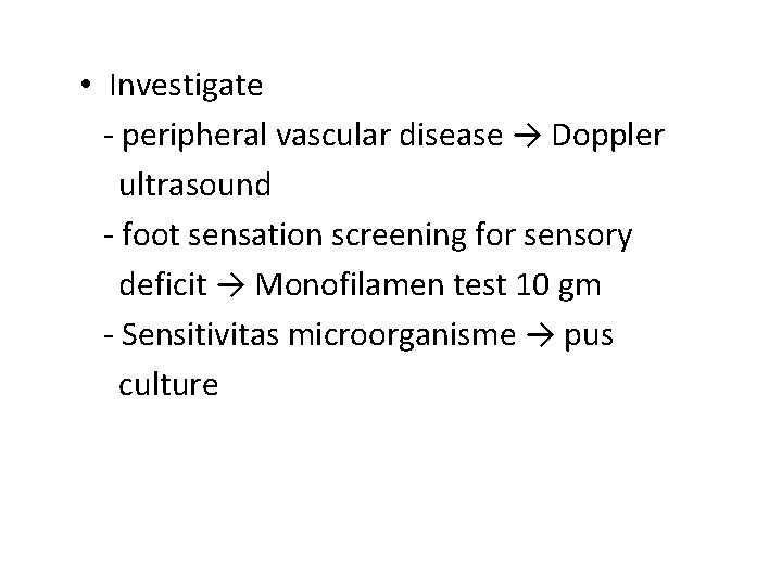  • Investigate - peripheral vascular disease → Doppler ultrasound - foot sensation screening