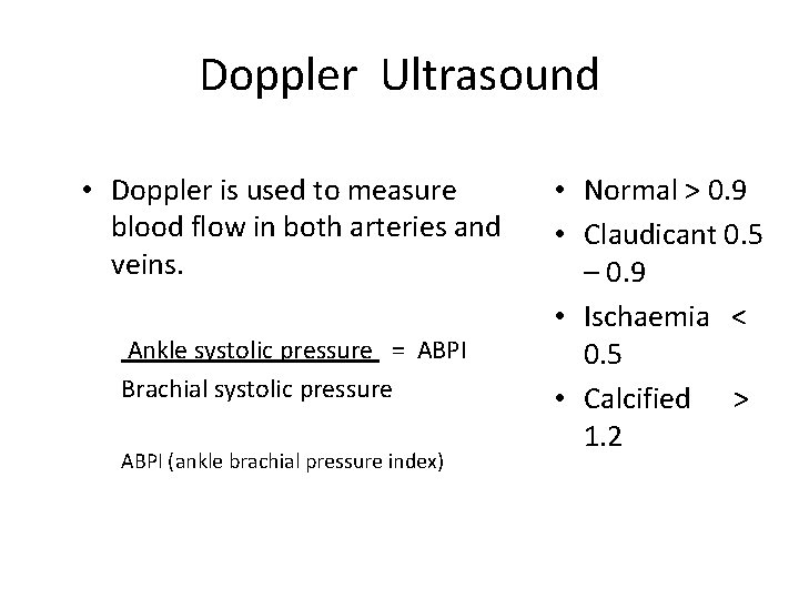 Doppler Ultrasound • Doppler is used to measure blood flow in both arteries and