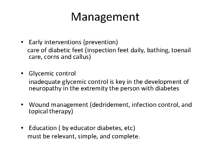Management • Early interventions (prevention) care of diabetic feet (inspection feet daily, bathing, toenail