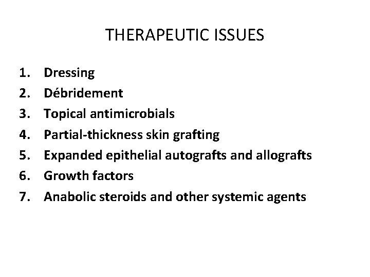 THERAPEUTIC ISSUES 1. 2. 3. 4. 5. 6. 7. Dressing Débridement Topical antimicrobials Partial-thickness
