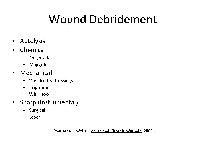 Wound Debridement • Autolysis • Chemical – Enzymatic – Maggots • Mechanical – Wet-to-dry