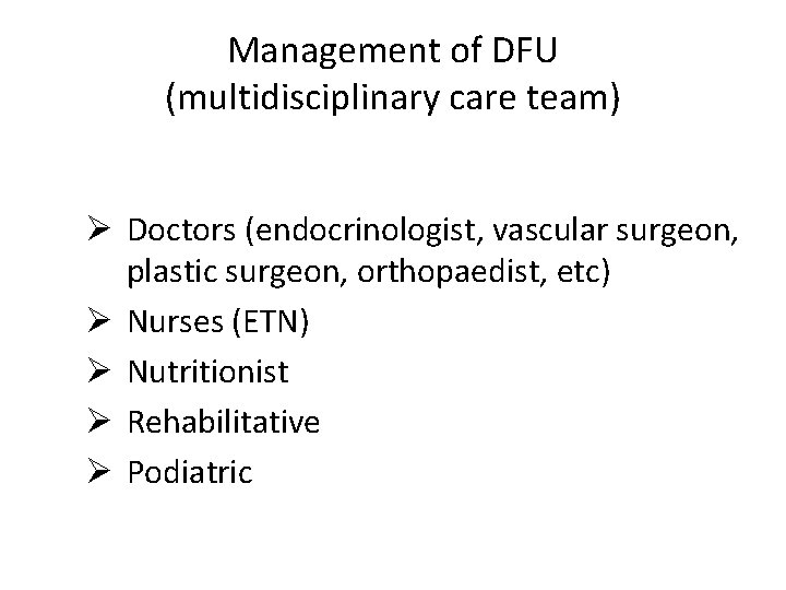 Management of DFU (multidisciplinary care team) Ø Doctors (endocrinologist, vascular surgeon, plastic surgeon, orthopaedist,
