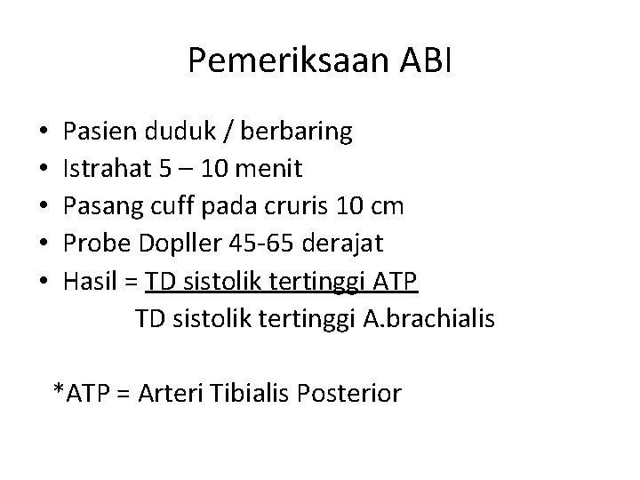 Pemeriksaan ABI • • • Pasien duduk / berbaring Istrahat 5 – 10 menit