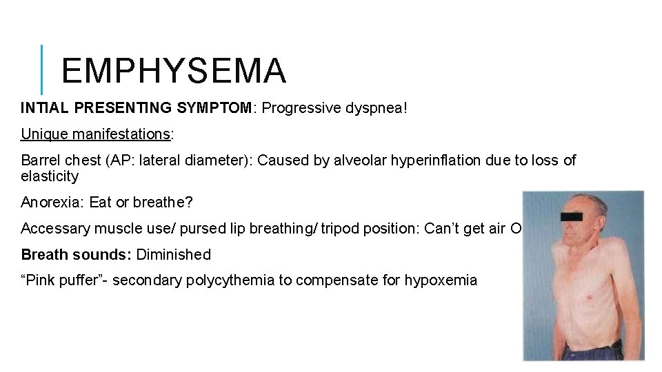 EMPHYSEMA INTIAL PRESENTING SYMPTOM: Progressive dyspnea! Unique manifestations: Barrel chest (AP: lateral diameter): Caused