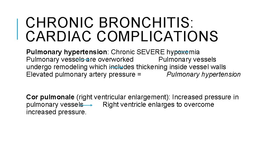 CHRONIC BRONCHITIS: CARDIAC COMPLICATIONS Pulmonary hypertension: Chronic SEVERE hypoxemia Pulmonary vessels are overworked Pulmonary