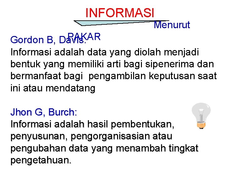 INFORMASI Menurut PAKAR Gordon B, Davis: Informasi adalah data yang diolah menjadi bentuk yang