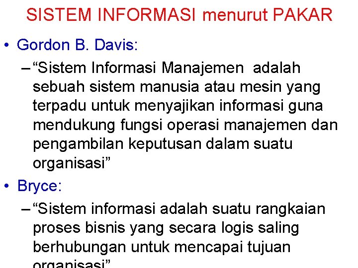 SISTEM INFORMASI menurut PAKAR • Gordon B. Davis: – “Sistem Informasi Manajemen adalah sebuah