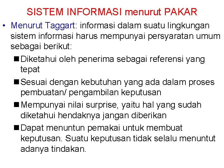 SISTEM INFORMASI menurut PAKAR • Menurut Taggart: informasi dalam suatu lingkungan sistem informasi harus