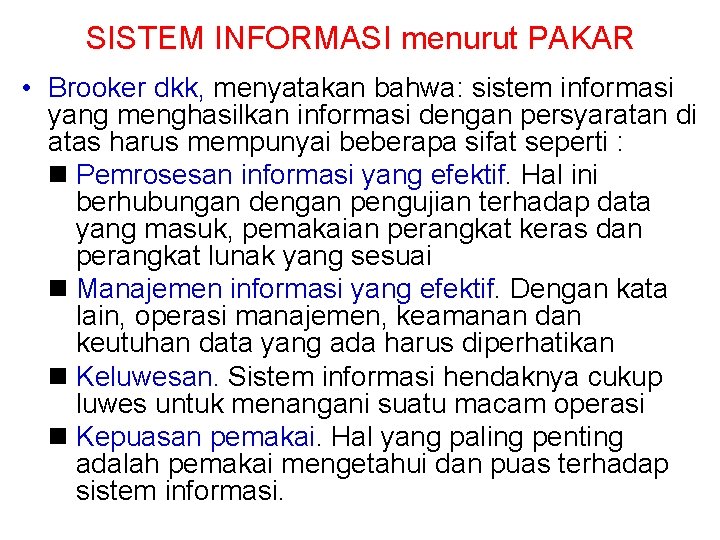 SISTEM INFORMASI menurut PAKAR • Brooker dkk, menyatakan bahwa: sistem informasi yang menghasilkan informasi