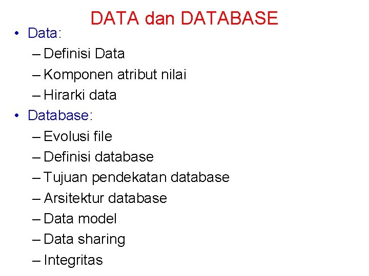 DATA dan DATABASE • Data: – Definisi Data – Komponen atribut nilai – Hirarki
