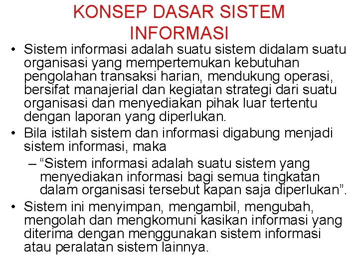 KONSEP DASAR SISTEM INFORMASI • Sistem informasi adalah suatu sistem didalam suatu organisasi yang