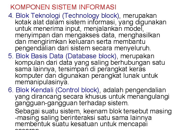 KOMPONEN SISTEM INFORMASI 4. Blok Teknologi (Technology block), merupakan kotak alat dalam sistem informasi,