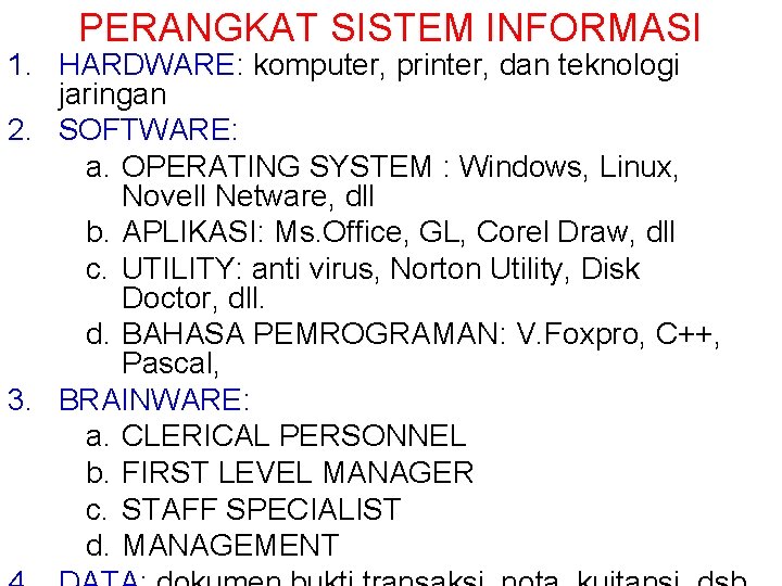 PERANGKAT SISTEM INFORMASI 1. HARDWARE: komputer, printer, dan teknologi jaringan 2. SOFTWARE: a. OPERATING