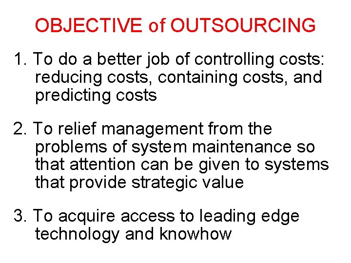 OBJECTIVE of OUTSOURCING 1. To do a better job of controlling costs: reducing costs,