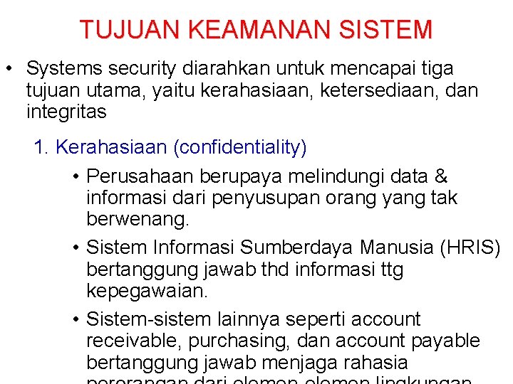 TUJUAN KEAMANAN SISTEM • Systems security diarahkan untuk mencapai tiga tujuan utama, yaitu kerahasiaan,