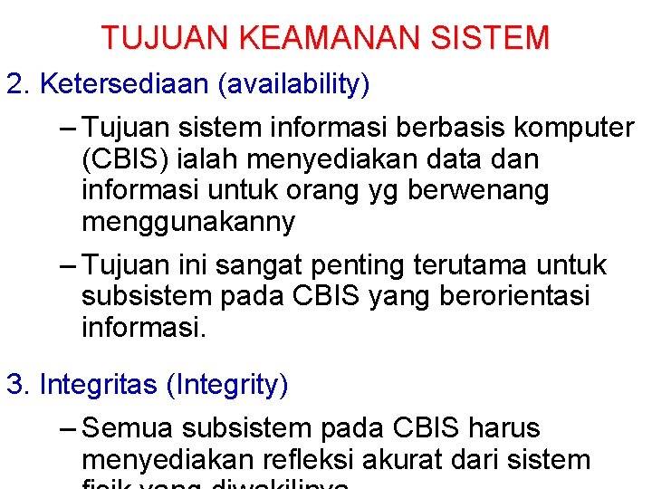 TUJUAN KEAMANAN SISTEM 2. Ketersediaan (availability) – Tujuan sistem informasi berbasis komputer (CBIS) ialah