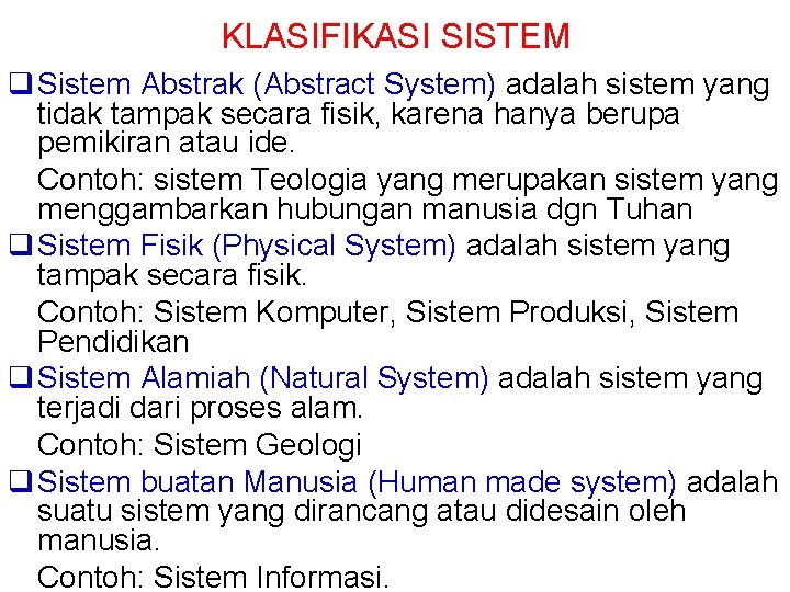 KLASIFIKASI SISTEM Sistem Abstrak (Abstract System) adalah sistem yang tidak tampak secara fisik, karena