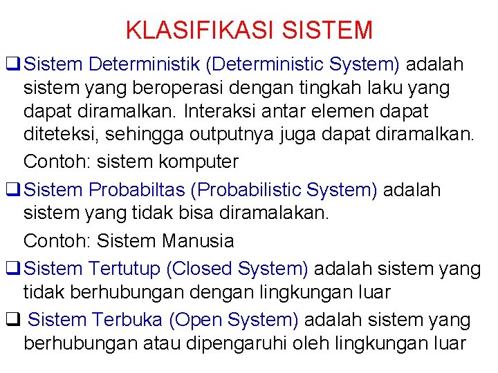 KLASIFIKASI SISTEM Sistem Deterministik (Deterministic System) adalah sistem yang beroperasi dengan tingkah laku yang