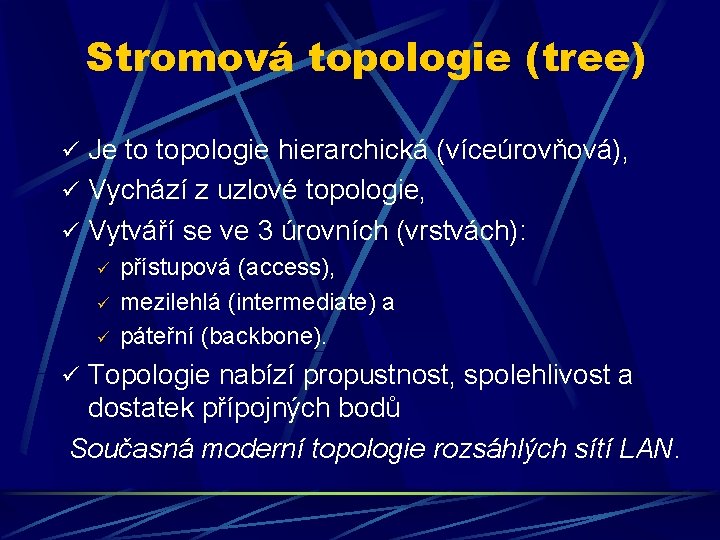 Stromová topologie (tree) ü Je to topologie hierarchická (víceúrovňová), ü Vychází z uzlové topologie,