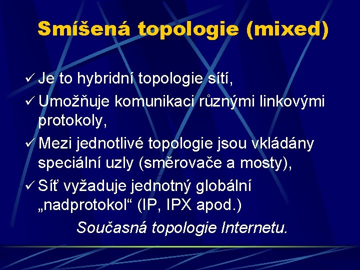 Smíšená topologie (mixed) ü Je to hybridní topologie sítí, ü Umožňuje komunikaci různými linkovými
