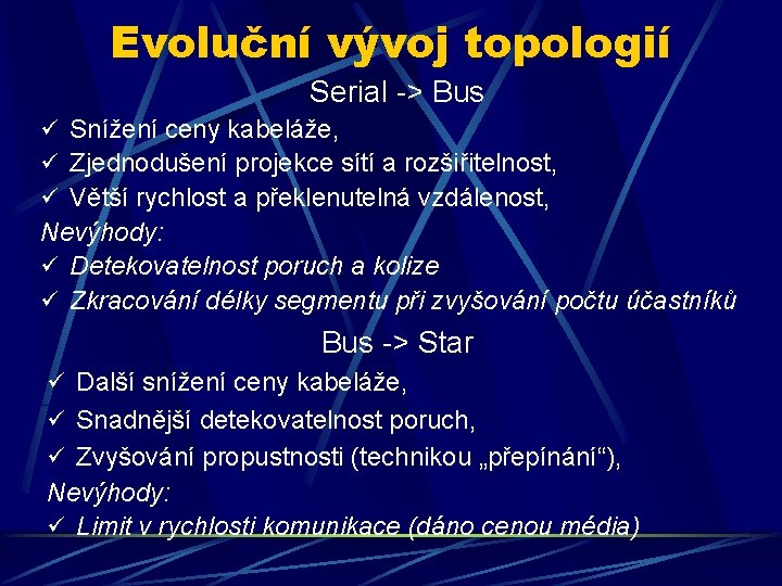 Evoluční vývoj topologií Serial -> Bus ü Snížení ceny kabeláže, ü Zjednodušení projekce sítí