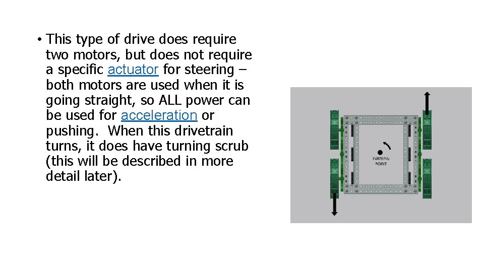 • This type of drive does require two motors, but does not require